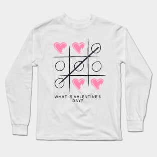 What is Valentine's Day? Long Sleeve T-Shirt